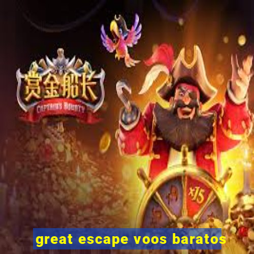 great escape voos baratos